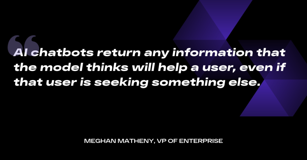 Quote card reading: AI chatbots return any information that the model thinks will help a user, even if that user is seeking something else.