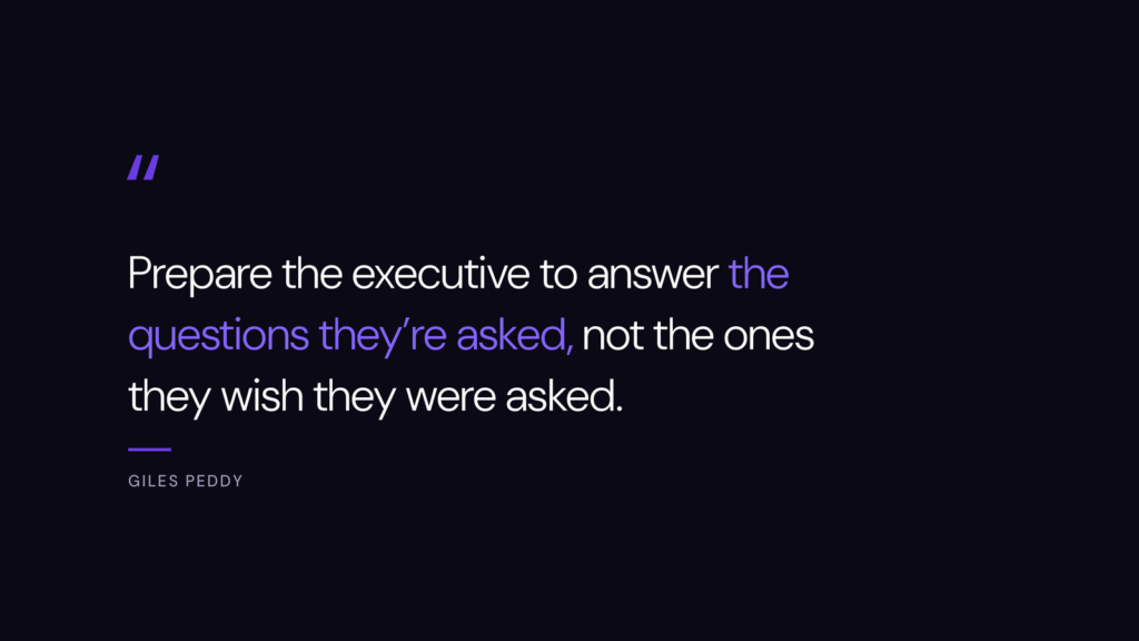 Quote card reading: prepare the executive to answer the questions they're asked, not the ones they wish they were asked.